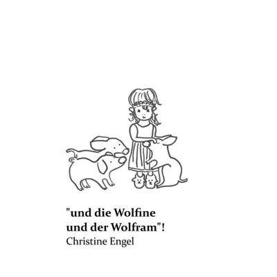 „und die Wolfine und der Wolfram'!; Gebundene Ausgabe von Christine Engel, Tredition, 978-3-7469-1560-9