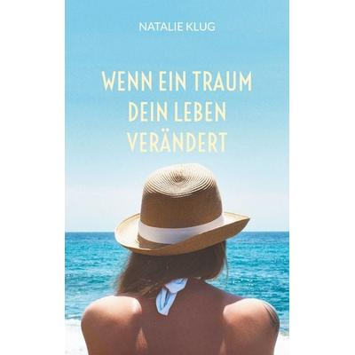 Wenn ein Traum dein Leben verändert, Taschenbuch von Natalie Klug, BoD – Books on Demand, 978-3-7597-4265-0