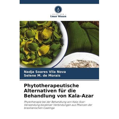 Phytotherapeutische Alternativen für die Behandlung von Kala-Azar, Taschenbuch von Nadja Soares Vila Nova,Selene M. de Morais, Verlag Unser Wissen,