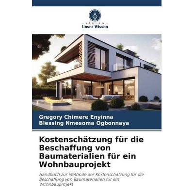 Kostenschätzung für die Beschaffung von Baumaterialien für ein Wohnbauprojekt, Taschenbuch von Gregory Chimere Enyinna,Blessing Nmesoma Ogbonnaya,