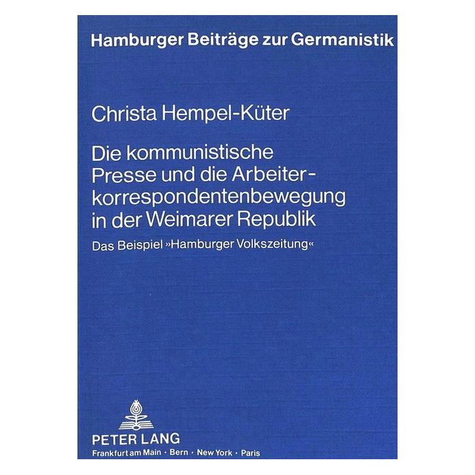 Peter Lang Die kommunistische Presse und die Arbeiterkorrespondentenbewegung in der Weimarer Republik (Softcover, Christa Hempel-Küter) (56034906)