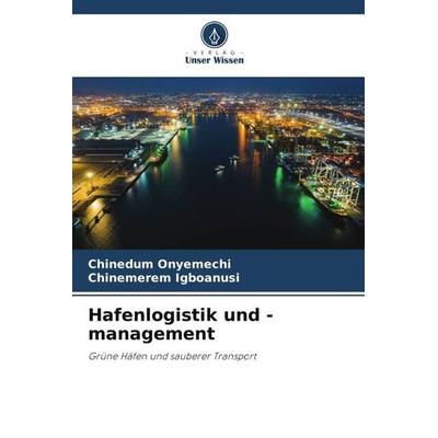 Hafenlogistik und -management, Taschenbuch von Chinedum Onyemechi,Chinemerem Igboanusi, Verlag Unser Wissen, 978-620-6-08085-5