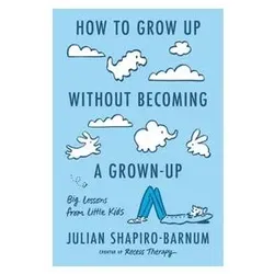 How to Grow Up Without Becoming a Grown-Up, Ratgeber von Julian Shapiro-Barnum