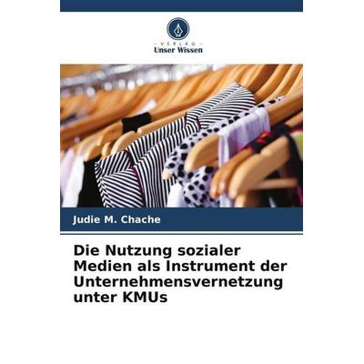 Die Nutzung sozialer Medien als Instrument der Unternehmensvernetzung unter KMUs, Taschenbuch von Judie M. Chache, Verlag Unser Wissen,