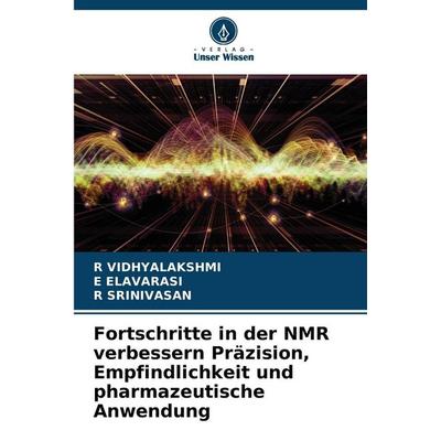 Fortschritte in der NMR verbessern Präzision, Empfindlichkeit und pharmazeutische Anwendung, Taschenbuch von R. Vidhyalakshmi,E. Elavarasi,R.
