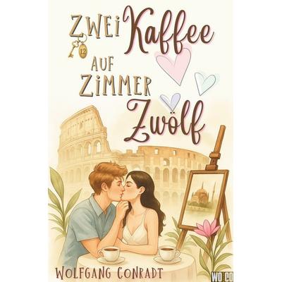 Zwei Kaffee auf Zimmer Zwölf, Taschenbuch von Wolfgang Conradt, Tolino media, 978-3-8194-3250-7