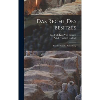 Das Recht Des Besitzes, Gebundene Ausgabe von Friedrich Karl Savigny,Adolf Friedrich Rudorff, Legare Street Press, 978-1-01-603158-5