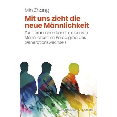 Mit uns zieht die neue Männlichkeit, Taschenbuch von Min Zhang, Königshausen u. Neumann, 978-3-8260-8372-3