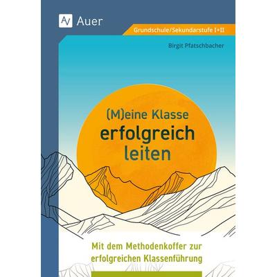 Meine Klasse erfolgreich leiten, Taschenbuch von Birgit Pfatschbacher, Auer Verlag in der AAP Lehrerwelt GmbH, 978-3-403-08811-0