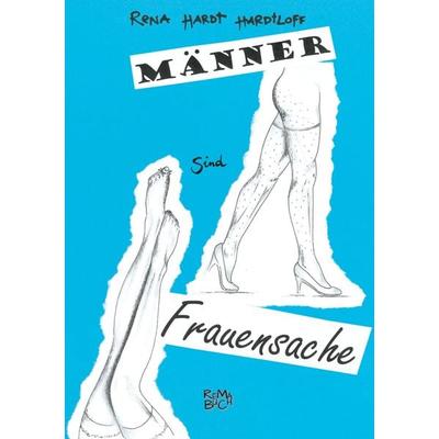 Männer sind Frauensache, Taschenbuch von Rena Hardt-Hardtloff, BoD – Books on Demand, 978-3-7557-9920-7
