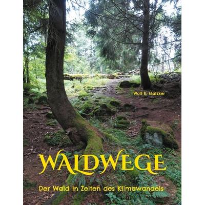 Waldwege, Taschenbuch von Wolf E. Matzker, BoD – Books on Demand, 978-3-7543-3121-7