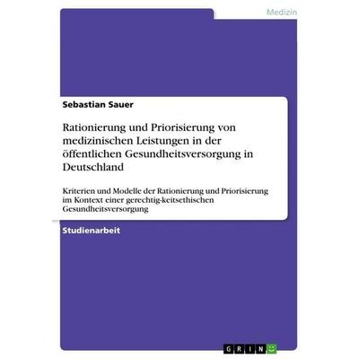 Rationierung und Priorisierung von medizinischen Leistungen in der öffentlichen Gesundheitsversorgung in Deutschland, Taschenbuch von Sebastian Sauer,