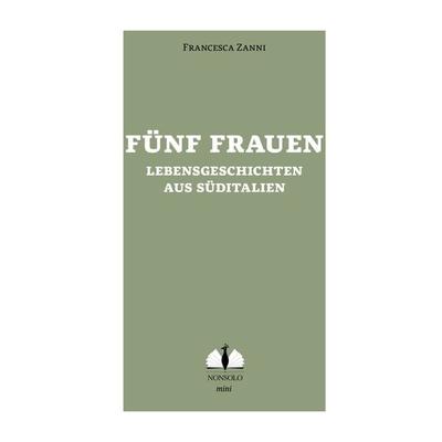Fünf Frauen / Cinque donne del sud, Taschenbuch von Francesca Zanni, Nonsolo Verlag, 978-3-947767-05-2
