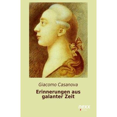 Erinnerungen aus galanter Zeit, Taschenbuch von Giacomo Casanova, Nexx verlag, 978-3-95870-304-9