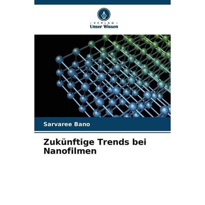 Zukünftige Trends bei Nanofilmen, Taschenbuch von Sarvaree Bano, Verlag Unser Wissen, 978-620-8-83796-9