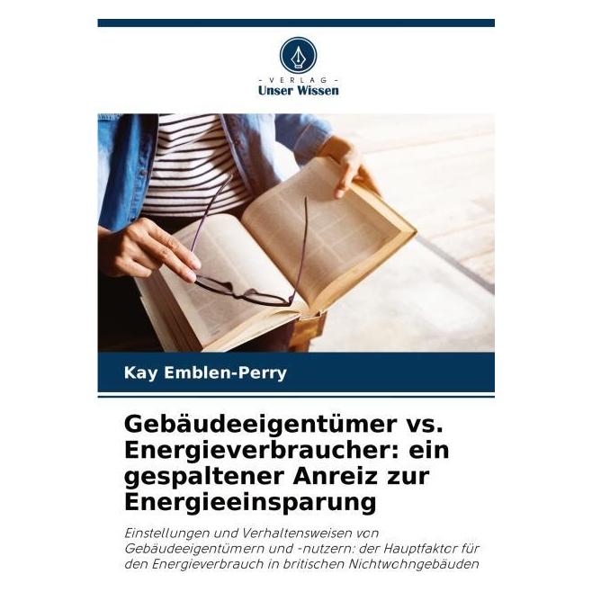 Bod Gebäudeeigentümer vs. Energieverbraucher: ein gespaltener Anreiz zur Energieeins (Deutsch, Softcover, Kay Emblen-Perry) (57220689)