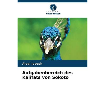 Aufgabenbereich des Kalifats von Sokoto, Taschenbuch von Ajogi Joseph, Verlag Unser Wissen, 978-620-8-76162-2