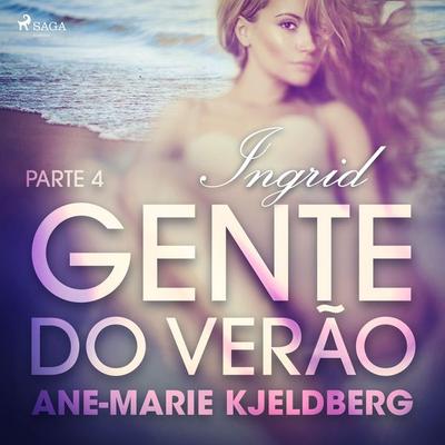 Gente do verão Parte 4: Ingrid – Conto Erótico - Ane-Marie Kjeldberg, Audio, 9788726282122