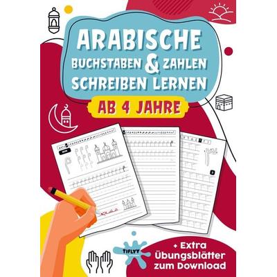Arabische Buchstaben & Zahlen schreiben lernen: toller Lernspaß für Jungs und Mädchen ab 4 Jahren, Taschenbuch von Tiflyy Edutainment, Tiflyy