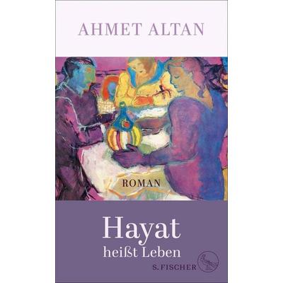 Hayat heißt Leben, Gebundene Ausgabe von Ahmet Altan, S. Fischer Verlag, 978-3-10-397123-1