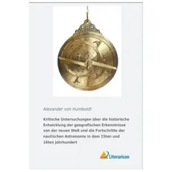 Kritische Untersuchungen über die historische Entwicklung der geografischen Erkenntnisse von der neu, Fachbücher von Alexander Von Humboldt