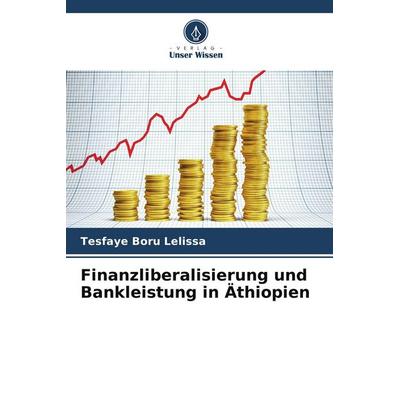 Finanzliberalisierung und Bankleistung in Äthiopien, Taschenbuch von Tesfaye Boru Lelissa, Verlag Unser Wissen