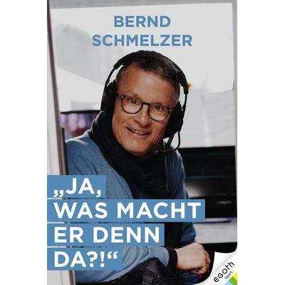 Ja, was macht er denn da?, Gebundene Ausgabe von Bernd Schmelzer, Egoth-Verlag, 978-3-903376-27-4
