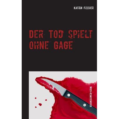 Der Tod spielt ohne Gage, Taschenbuch von Katrin Fischer, BoD – Books on Demand, 978-3-7347-4834-9