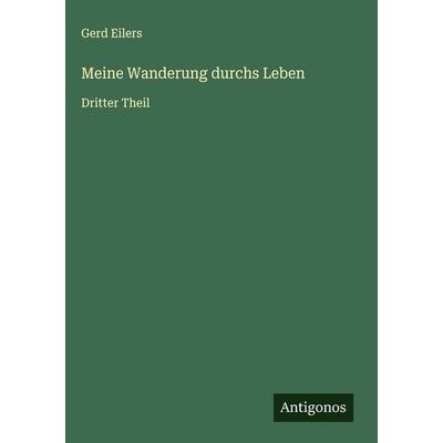 Meine Wanderung durchs Leben, Gebundene Ausgabe von Gerd Eilers, Antigonos Verlag, 978-3-563-61181-4