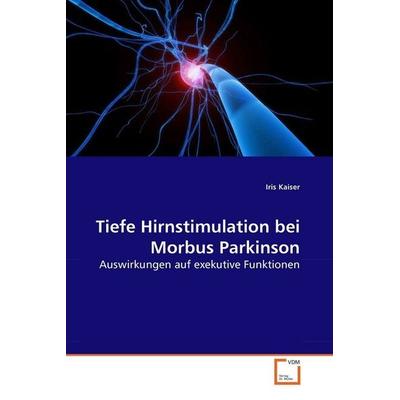 Kaiser, I: Tiefe Hirnstimulation bei Morbus Parkinson, Taschenbuch von Iris Kaiser, VDM, 978-3-639-17750-3
