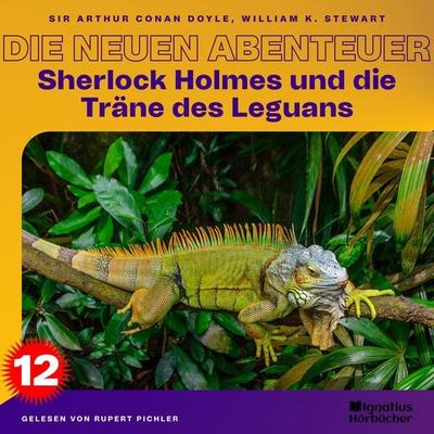 Sherlock Holmes und die Träne des Leguans (Die neuen Abenteuer, Folge 12) - Arthur Conan Doyle,William K. Stewart, Audio, 9783991554455
