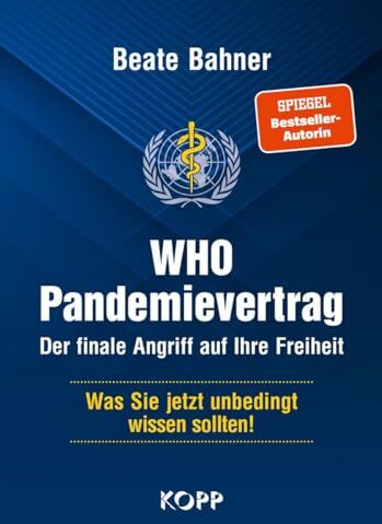 Beate Bahner - WHO-Pandemievertrag: Der finale Angriff auf Ihre Freiheit: Was Sie jetzt unbedingt wissen sollten! - Preis vom 07.10.2026 11:45:10 h