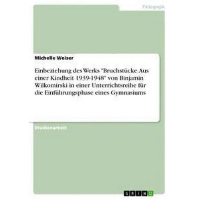 Einbeziehung des Werks 'Bruchstücke. Aus einer Kindheit 1939-1948' von Binjamin Wilkomirski in einer Unterrichtsreihe für die Einführungsphase eines