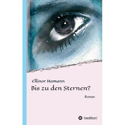 Bis zu den Sternen?, Gebundene Ausgabe von Ellinor Hamann, Tredition, 978-3-7323-6209-7