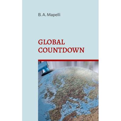 Global Countdown, Taschenbuch von B. A. Mapelli, BoD – Books on Demand, 978-3-7568-8426-1