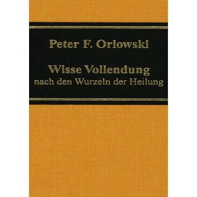 Wisse Vollendung, Taschenbuch von Peter F. Orlowski, BoD – Books on Demand, 978-3-7347-3079-5