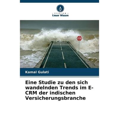 Eine Studie zu den sich wandelnden Trends im E-CRM der indischen Versicherungsbranche, Taschenbuch von Kamal Gulati, Verlag Unser Wissen,