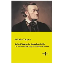 Richard Wagner im Spiegel der Kritik, Sachbücher von Wilhelm Tappert