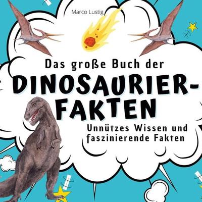 Das große Buch der Dinosaurier-Fakten, Taschenbuch von Marco Lustig, 27amigos, 978-3-7505-3240-3