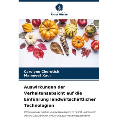 Auswirkungen der Verhaltensabsicht auf die Einführung landwirtschaftlicher Technologien, Taschenbuch von Carolyne Cherotich,Manmeet Kaur, Verlag Unser