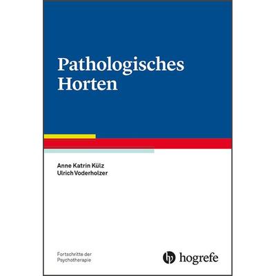 Pathologisches Horten, Taschenbuch von Anne Katrin Külz,Ulrich Voderholzer, Hogrefe Verlag, 978-3-8017-2785-7