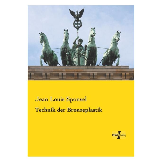 Vero Technik der Bronzeplastik (Deutsch, Softcover, Jean Louis Sponsel) (55557301)
