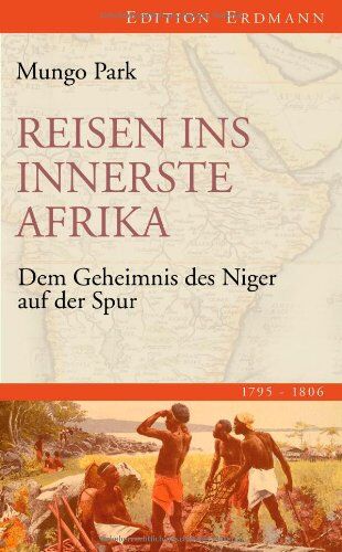 Mungo Park - Reisen ins innerste Afrika: Dem Geheimnis des Niger auf der Spur (1795-1806) - Preis vom 17.10.2026 19:25:27 h