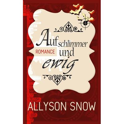 Auf schlimmer und ewig, Taschenbuch von Allyson Snow, BoD – Books on Demand, 978-3-7526-3914-8