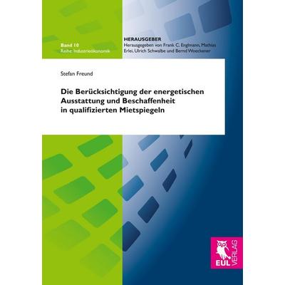 Die Berücksichtigung der energetischen Ausstattung und Beschaffenheit in qualifizierten Mietspiegeln, Taschenbuch von Stefan Freund, Josef Eul Verlag,