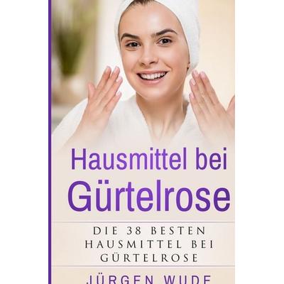 Hausmittel bei Gürtelrose, Taschenbuch von Jürgen Wude, Tolino media, 978-3-7579-0746-4