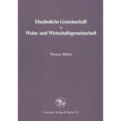 Eheähnliche Gemeinschaft ? Wohn- und Wirtschaftsgemeinschaft, Taschenbuch von Thomas Müller, Centaurus Verlag & Media, 978-3-89085-914-9