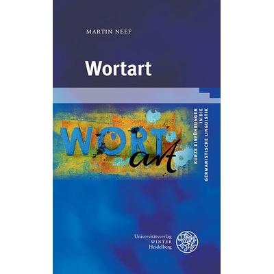 Wortart, Taschenbuch von Martin Neef, Universitätsverlag Winter GmbH Heidelberg, 978-3-8253-9527-8