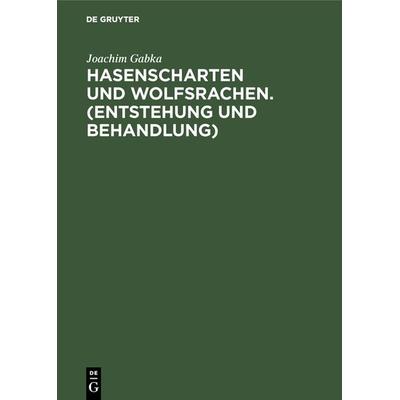 Hasenscharten und Wolfsrachen. (Entstehung und Behandlung), Gebundene Ausgabe von Joachim Gabka, De Gruyter, 978-3-11-125666-5