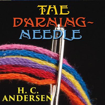 The Darning-needle - Hans Christian Andersen, Audio, 4099995407129